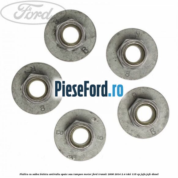 Piulita cu saiba bieleta antiruliu spate sau tampon motor Ford Transit 2006-2014 2.4 TDCi 115 cp JXFA, JXFC diesel