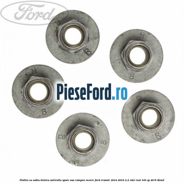 Piulita cu saiba bieleta antiruliu spate sau tampon motor Ford Transit 2014-2018 2.2 TDCi RWD 100 cp DRR5 diesel