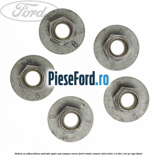 Piulita cu saiba bieleta antiruliu spate sau tampon motor Ford Transit Connect 2013-2018 1.6 TDCi 115 cp T1GA diesel