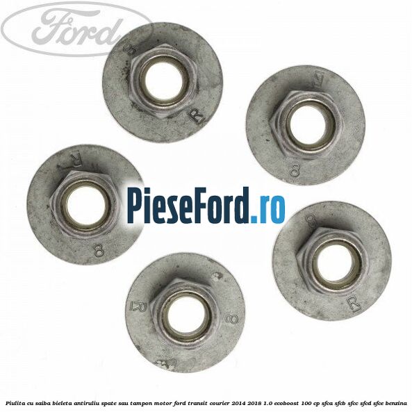 Piulita cu saiba bieleta antiruliu spate sau tampon motor Ford Transit Courier 2014-2018 1.0 EcoBoost 100 cp Piulita cu saiba bieleta antiruliu spate sau tampon motor Ford Transit Courier 2014-2018 1.0 EcoBoost 100 cp SFCA, SFCB, SFCC, SFCD, SFCE benzina