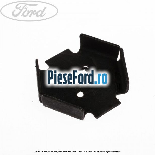 Piulita deflector aer Ford Mondeo 2000-2007 1.8 16V 110 cp Piulita deflector aer Ford Mondeo 2000-2007 1.8 16V 110 cp CGBA, CGBB benzina
