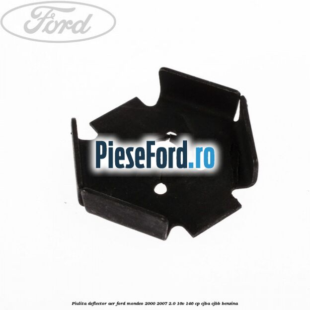 Piulita deflector aer Ford Mondeo 2000-2007 2.0 16V 146 cp CJBA, CJBB benzina