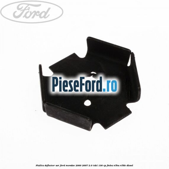 Piulita deflector aer Ford Mondeo 2000-2007 2.0 TDCi 130 cp FMBA, N7BA, N7BB diesel