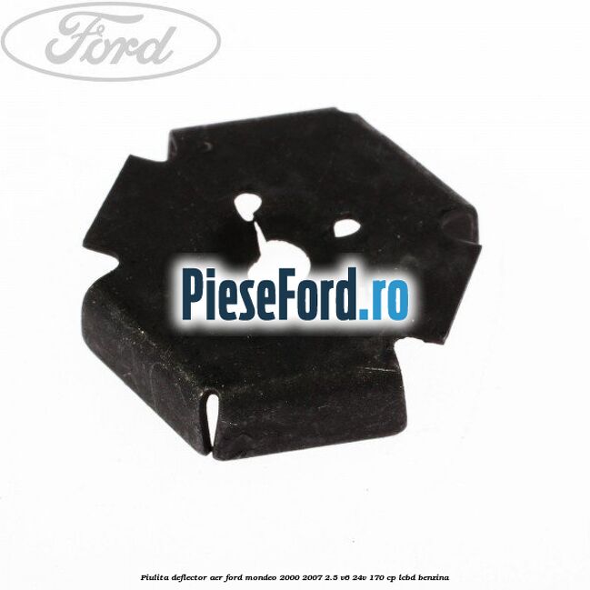Piulita deflector aer Ford Mondeo 2000-2007 2.5 V6 24V 170 cp LCBD benzina
