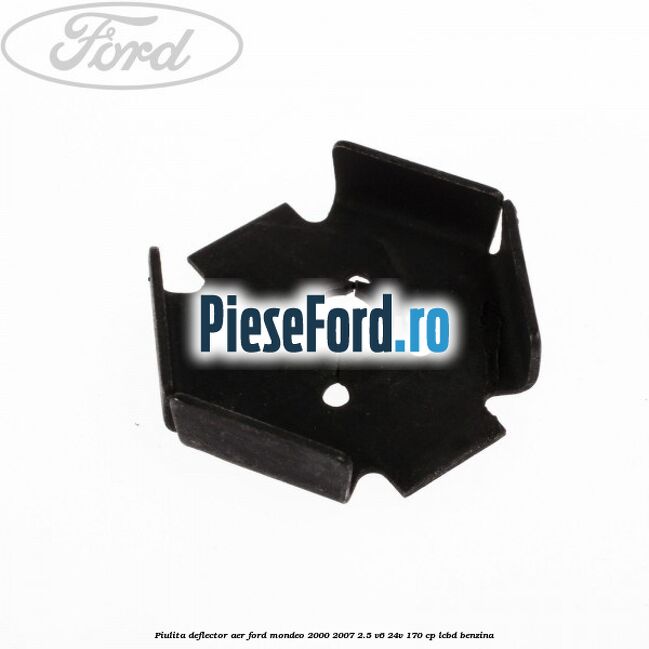 Piulita deflector aer Ford Mondeo 2000-2007 2.5 V6 24V 170 cp LCBD benzina