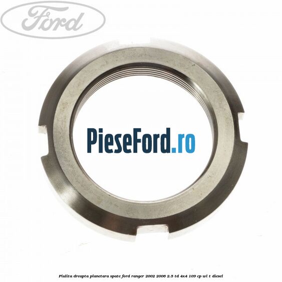 Piulita dreapta planetara spate Ford Ranger 2002-2006 2.5 TD 4x4 109 cp WL-T diesel