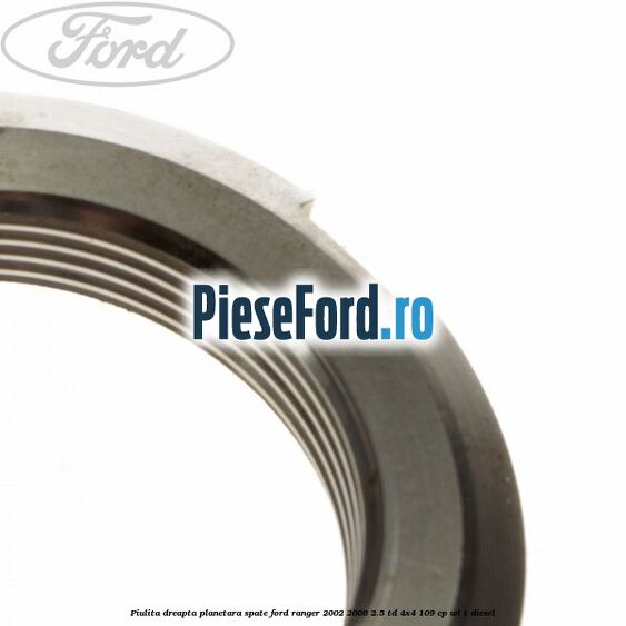 Piulita dreapta planetara spate Ford Ranger 2002-2006 2.5 TD 4x4 109 cp WL-T diesel
