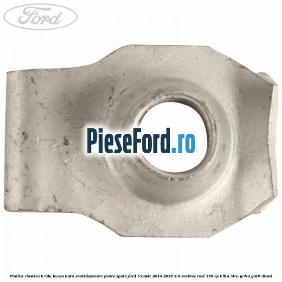 Piulita elastica brida bucsa bara stabilizatoare punte spate Ford Transit 2014-2018 2.0 EcoBlue RWD 170 cp BLHA, BLRA, YNHA, YNR6 diesel