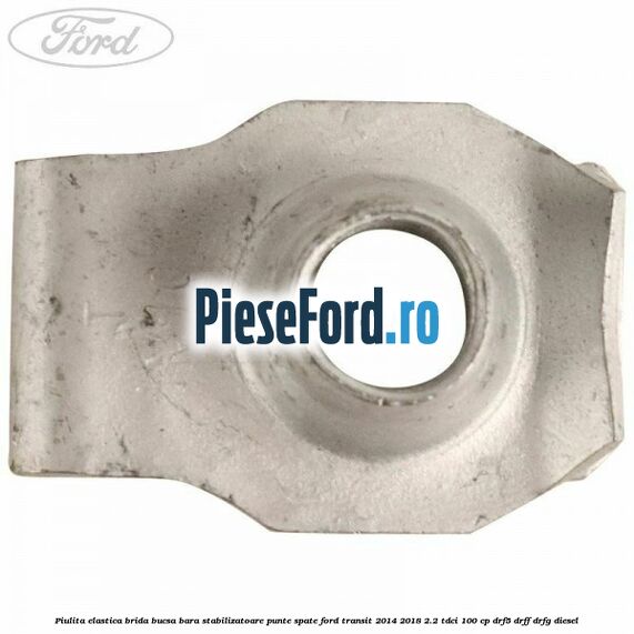 Piulita elastica brida bucsa bara stabilizatoare punte spate Ford Transit 2014-2018 2.2 TDCi 100 cp DRF5, DRFF, DRFG diesel
