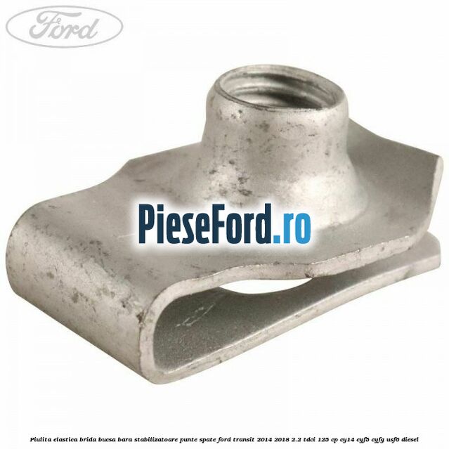 Piulita elastica brida bucsa bara stabilizatoare punte spate Ford Transit 2014-2018 2.2 TDCi 125 cp