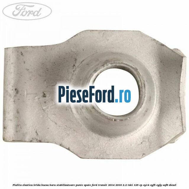 Piulita elastica brida bucsa bara stabilizatoare punte spate Ford Transit 2014-2018 2.2 TDCi 125 cp CY14, CYF5, CYFG, USF6 diesel