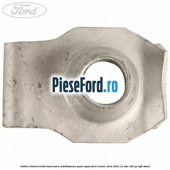 Piulita elastica brida bucsa bara stabilizatoare punte spate Ford Transit 2014-2018 2.2 TDCi 155 cp CVF5 diesel