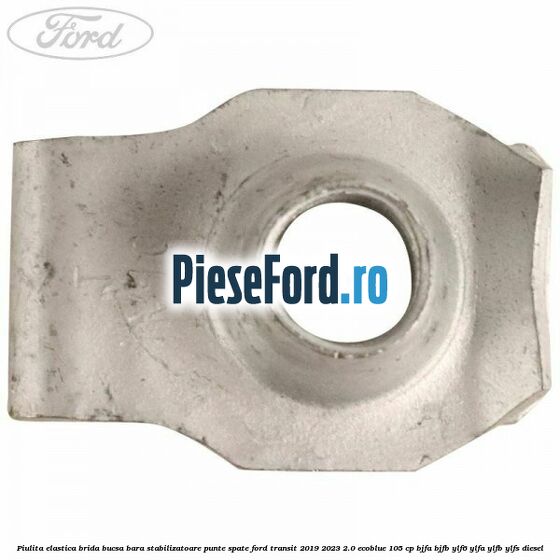 Piulita elastica brida bucsa bara stabilizatoare punte spate Ford Transit 2019-2023 2.0 EcoBlue 105 cp BJFA, BJFB, YLF6, YLFA, YLFB, YLFS diesel
