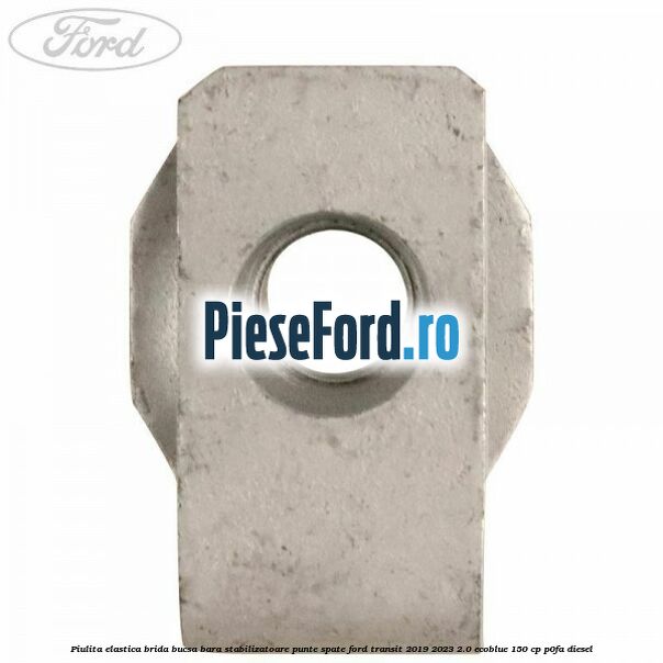 Piulita elastica brida bucsa bara stabilizatoare punte spate Ford Transit 2019-2023 2.0 EcoBlue 150 cp P0FA diesel
