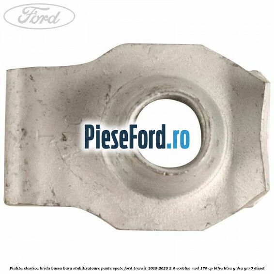 Piulita elastica brida bucsa bara stabilizatoare punte spate Ford Transit 2019-2023 2.0 EcoBlue RWD 170 cp BLHA, BLRA, YNHA, YNR6 diesel