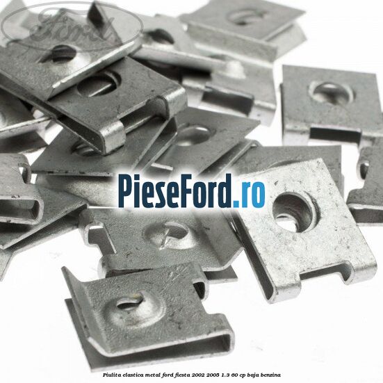 Piulita elastica metal Ford Fiesta 2002-2005 1.3 60 cp Piulita elastica metal Ford Fiesta 2002-2005 1.3 60 cp BAJA benzina