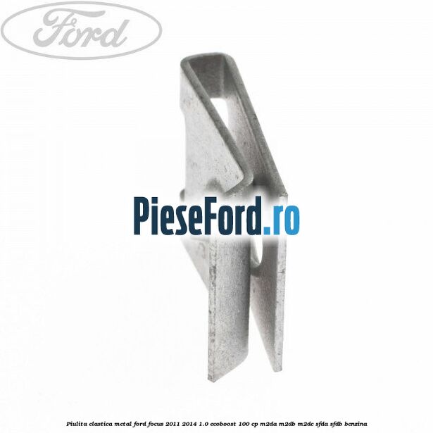 Piulita elastica metal Ford Focus 2011-2014 1.0 EcoBoost 100 cp Piulita elastica metal Ford Focus 2011-2014 1.0 EcoBoost 100 cp M2DA, M2DB, M2DC, SFDA, SFDB benzina
