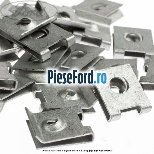 Piulita elastica metal Ford Fusion 1.4 80 cp Piulita elastica metal Ford Fusion 1.4 80 cp FXJA, FXJB, FXJC benzina