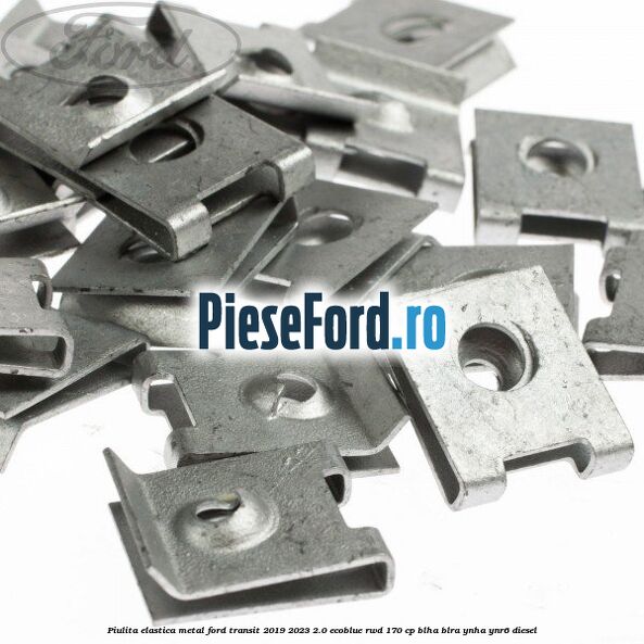 Piulita elastica metal Ford Transit 2019-2023 2.0 EcoBlue RWD 170 cp BLHA, BLRA, YNHA, YNR6 diesel