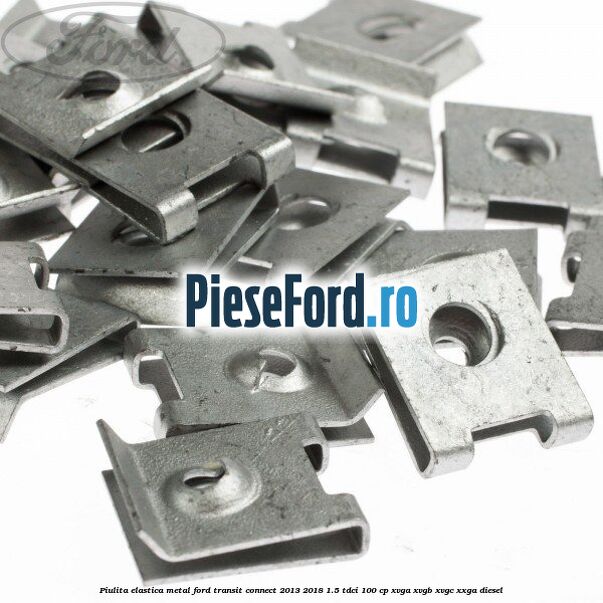 Piulita elastica metal Ford Transit Connect 2013-2018 1.5 TDCi 100 cp XVGA, XVGB, XVGC, XXGA diesel