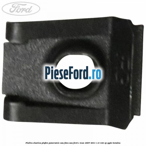 Piulita elastica plafon panoramic sau fata usa Ford C-Max 2007-2011 1.8 122 cp Piulita elastica plafon panoramic sau fata usa Ford C-Max 2007-2011 1.8 122 cp QQDC benzina
