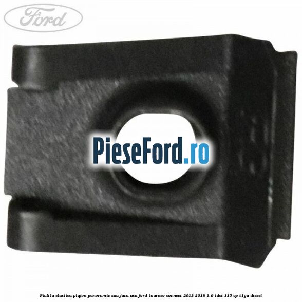 Piulita elastica plafon panoramic sau fata usa Ford Tourneo Connect 2013-2018 1.6 TDCi 115 cp Piulita elastica plafon panoramic sau fata usa Ford Tourneo Connect 2013-2018 1.6 TDCi 115 cp T1GA diesel