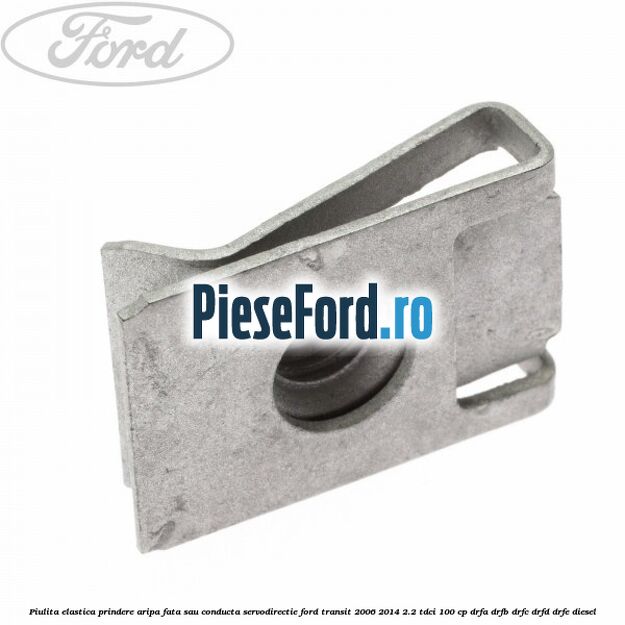 Piulita elastica prindere aripa fata sau conducta servodirectie Ford Transit 2006-2014 2.2 TDCi 100 cp DRFA, DRFB, DRFC, DRFD, DRFE diesel