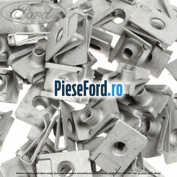 Piulita elastica prindere aripa fata sau conducta servodirectie Ford Transit 2006-2014 2.4 TDCi 100 cp Piulita elastica prindere aripa fata sau conducta servodirectie Ford Transit 2006-2014 2.4 TDCi 100 cp PHFA, PHFC diesel