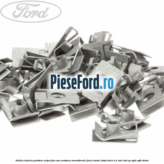 Piulita elastica prindere aripa fata sau conducta servodirectie Ford Transit 2006-2014 3.2 TDCi 200 cp SAFA, SAFB diesel