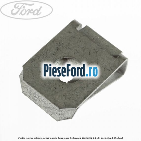 Piulita elastica prindere burduf maneta frana mana Ford Transit 2006-2014 2.4 TDCi 4x4 140 cp Piulita elastica prindere burduf maneta frana mana Ford Transit 2006-2014 2.4 TDCi 4x4 140 cp H9FB diesel