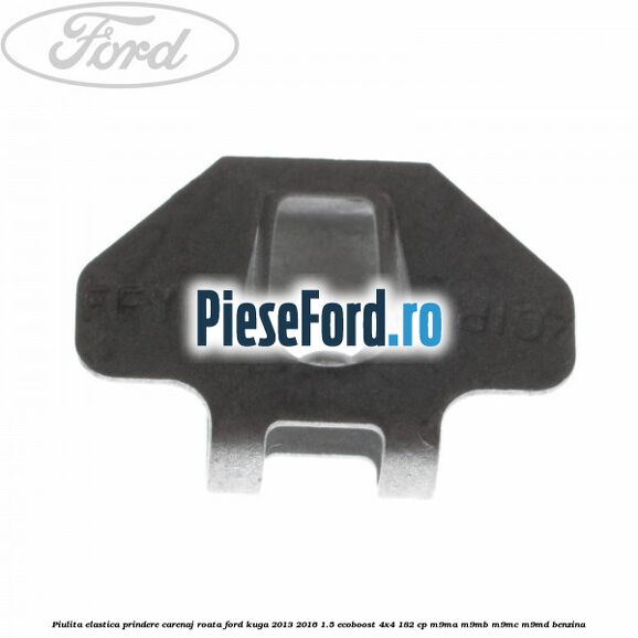 Piulita elastica prindere carenaj roata Ford Kuga 2013-2016 1.5 EcoBoost 4x4 182 cp M9MA, M9MB, M9MC, M9MD benzina