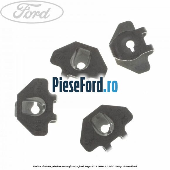 Piulita elastica prindere carenaj roata Ford Kuga 2013-2016 2.0 TDCi 136 cp UKMA diesel