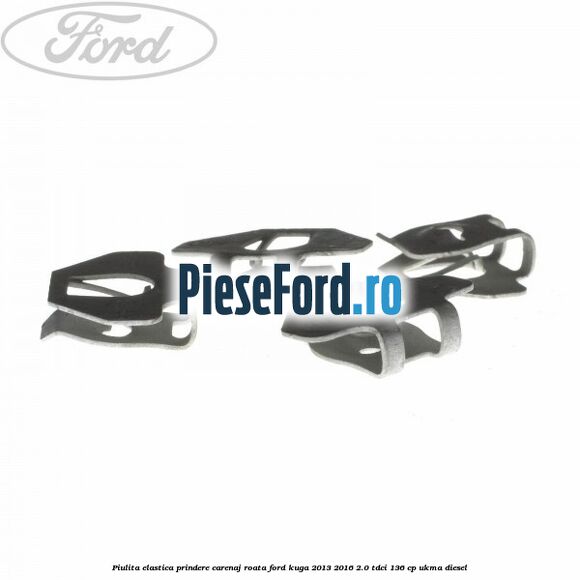 Piulita elastica prindere carenaj roata Ford Kuga 2013-2016 2.0 TDCi 136 cp UKMA diesel