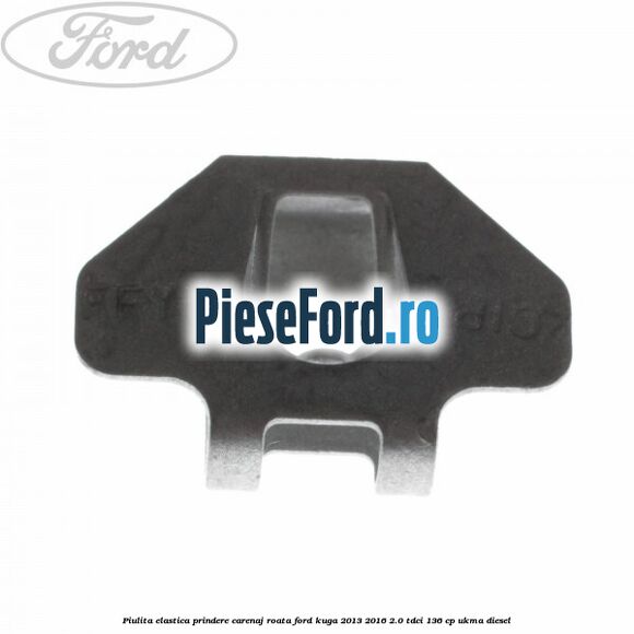 Piulita elastica prindere carenaj roata Ford Kuga 2013-2016 2.0 TDCi 136 cp UKMA diesel