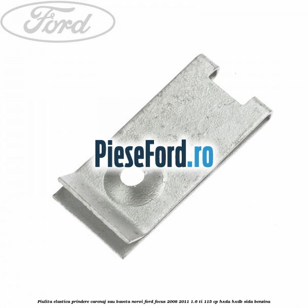 Piulita elastica prindere carenaj sau baveta noroi Ford Focus 2008-2011 1.6 Ti 115 cp HXDA, HXDB, SIDA benzina