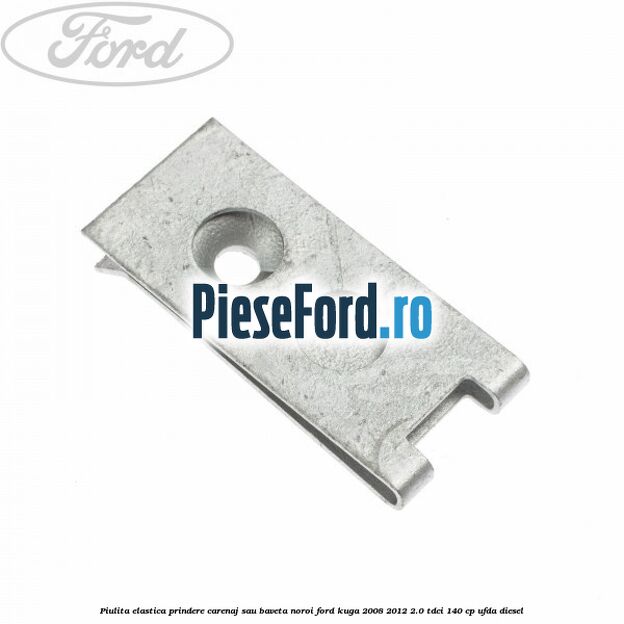 Piulita elastica prindere carenaj sau baveta noroi Ford Kuga 2008-2012 2.0 TDCI 140 cp UFDA diesel