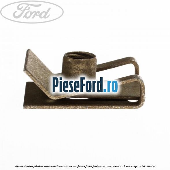 Piulita elastica prindere electroventilator sistem aer furtun frana Ford Escort 1990-1995 1.6 i 16V 90 cp L1E, L1K benzina