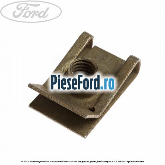 Piulita elastica prindere electroventilator sistem aer furtun frana Ford Scorpio 2.9 i 24V 207 cp BOB benzina