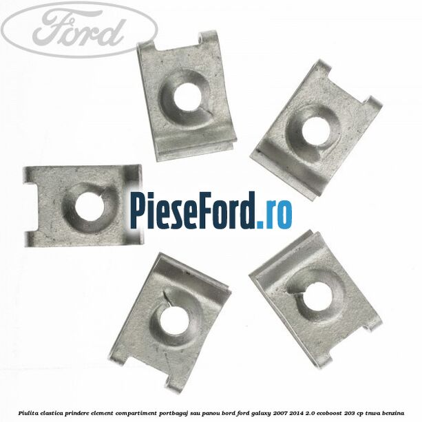 Piulita elastica prindere element compartiment portbagaj sau panou bord Ford Galaxy 2007-2014 2.0 EcoBoost 203 cp TNWA benzina