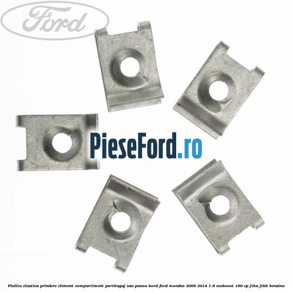 Piulita elastica prindere element compartiment portbagaj sau panou bord Ford Mondeo 2008-2014 1.6 EcoBoost 160 cp Piulita elastica prindere element compartiment portbagaj sau panou bord Ford Mondeo 2008-2014 1.6 EcoBoost 160 cp JTBA, JTBB benzina