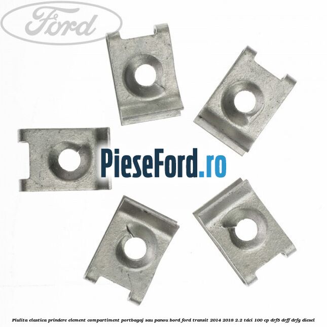 Piulita elastica prindere element compartiment portbagaj sau panou bord Ford Transit 2014-2018 2.2 TDCi 100 cp DRF5, DRFF, DRFG diesel
