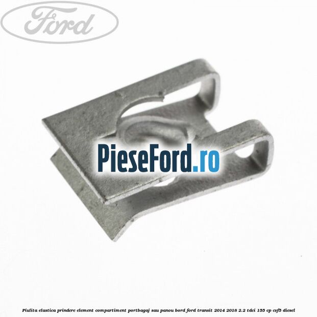 Piulita elastica prindere element compartiment portbagaj sau panou bord Ford Transit 2014-2018 2.2 TDCi 155 cp CVF5 diesel