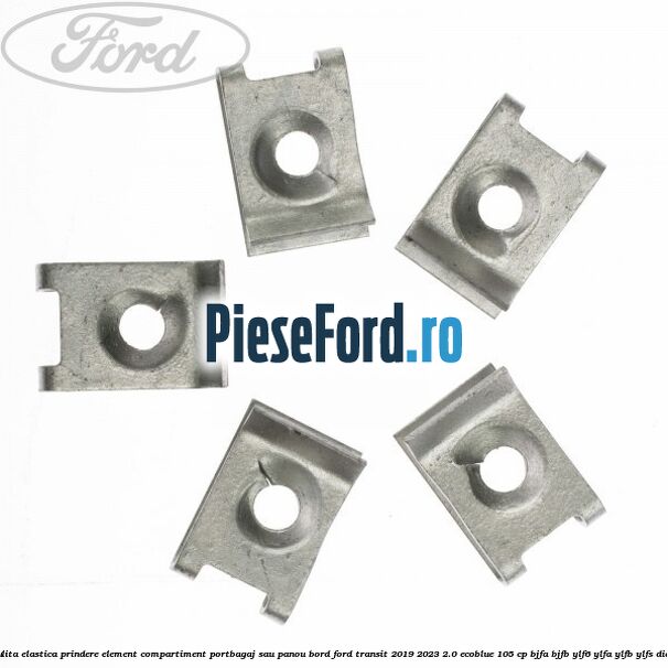 Piulita elastica prindere element compartiment portbagaj sau panou bord Ford Transit 2019-2023 2.0 EcoBlue 105 cp BJFA, BJFB, YLF6, YLFA, YLFB, YLFS diesel