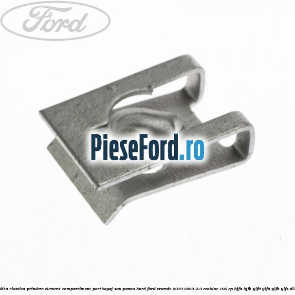 Piulita elastica prindere element compartiment portbagaj sau panou bord Ford Transit 2019-2023 2.0 EcoBlue 105 cp BJFA, BJFB, YLF6, YLFA, YLFB, YLFS diesel
