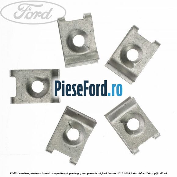 Piulita elastica prindere element compartiment portbagaj sau panou bord Ford Transit 2019-2023 2.0 EcoBlue 150 cp P0FA diesel