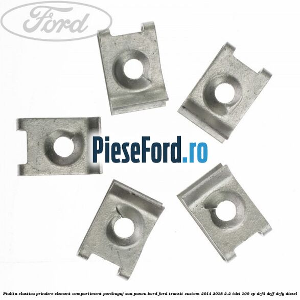 Piulita elastica prindere element compartiment portbagaj sau panou bord Ford Transit Custom 2014-2018 2.2 TDCi 100 cp Piulita elastica prindere element compartiment portbagaj sau panou bord Ford Transit Custom 2014-2018 2.2 TDCi 100 cp DRF4, DRFF, DRFG diesel