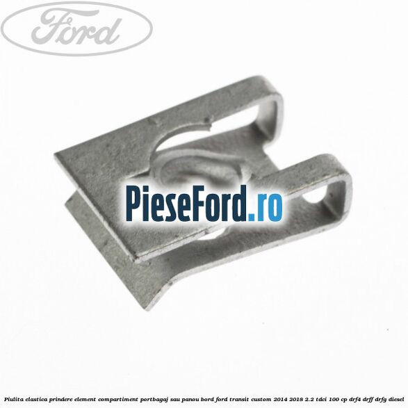 Piulita elastica prindere element compartiment portbagaj sau panou bord Ford Transit Custom 2014-2018 2.2 TDCi 100 cp Piulita elastica prindere element compartiment portbagaj sau panou bord Ford Transit Custom 2014-2018 2.2 TDCi 100 cp DRF4, DRFF, DRFG diesel
