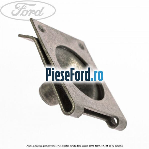 Piulita elastica prindere motor stergator luneta Ford Escort 1990-1995 1.6 105 cp Piulita elastica prindere motor stergator luneta Ford Escort 1990-1995 1.6 105 cp LJF benzina