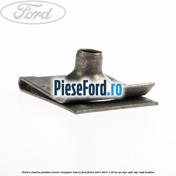 Piulita elastica prindere motor stergator luneta Ford Fiesta 2013-2017 1.25 82 cp SNJA, SNJB, SNJC, SNJD benzina