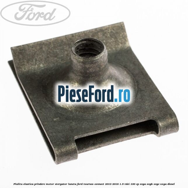 Piulita elastica prindere motor stergator luneta Ford Tourneo Connect 2013-2018 1.5 TDCi 100 cp XVGA, XVGB, XVGC, XXGA diesel